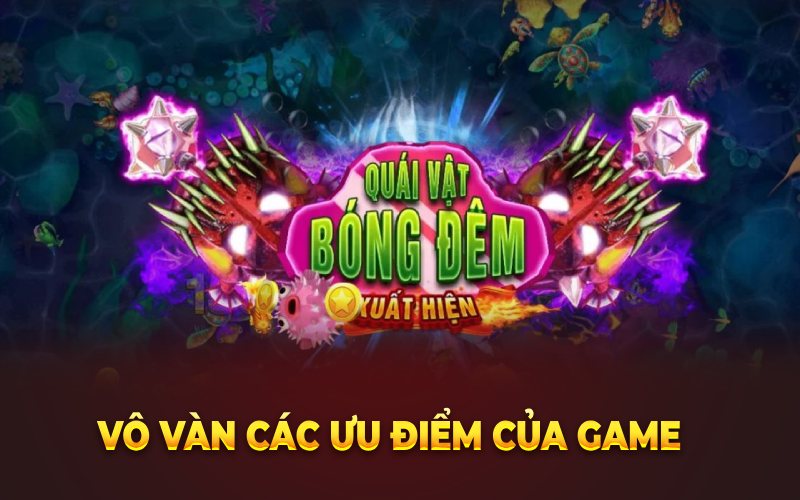 Vô vàn các ưu điểm của game 